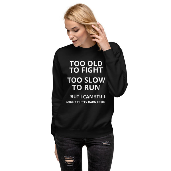 Too Old to Fight Unisex Premium Sweatshirt